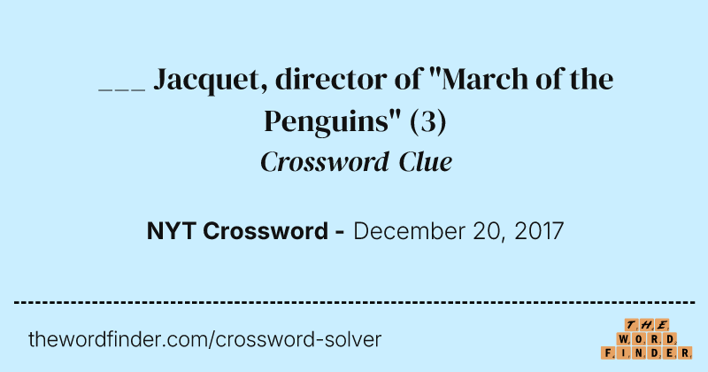 ___ Jacquet, director of "March of the Penguins" crossword clue image