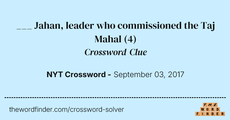 ___ Jahan, leader who commissioned the Taj Mahal crossword clue image