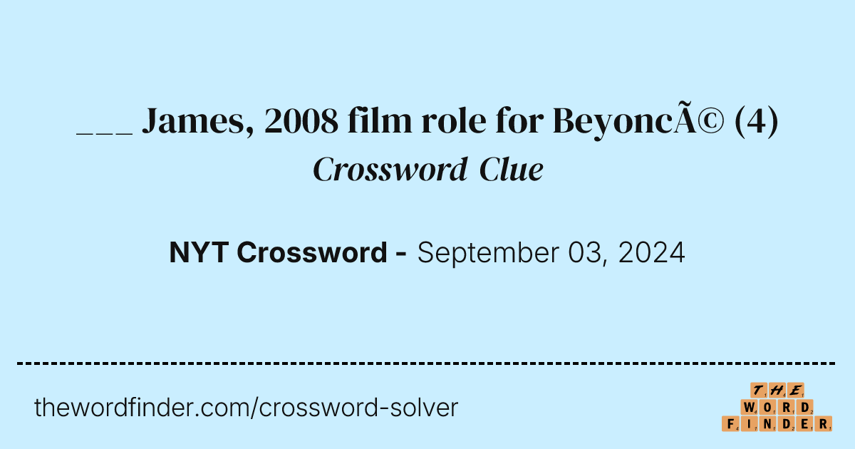 James, 2008 film role for Beyoncé — Crossword Clue