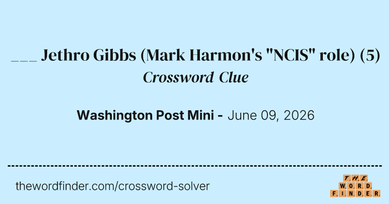___ Jethro Gibbs (Mark Harmon's "NCIS" role) crossword clue image