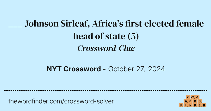 ___ Johnson Sirleaf, Africa's first elected female head of state crossword clue image