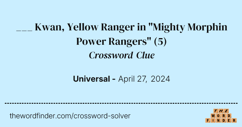 ___ Kwan, Yellow Ranger in "Mighty Morphin Power Rangers" crossword clue image