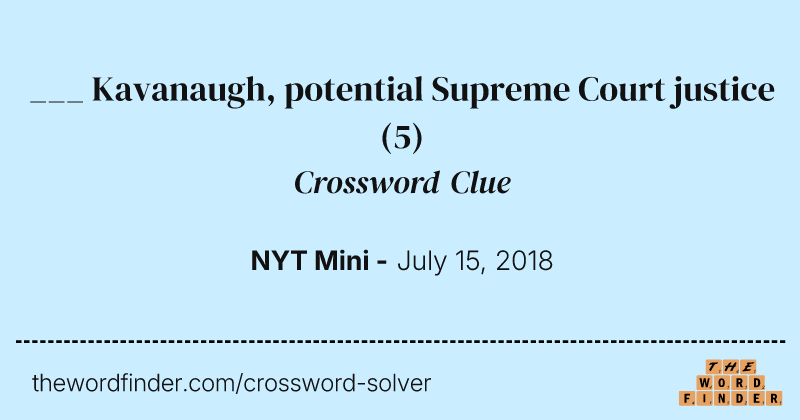 ___ Kavanaugh, potential Supreme Court justice crossword clue image