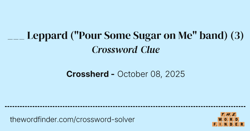 ___ Leppard ("Pour Some Sugar on Me" band) crossword clue image