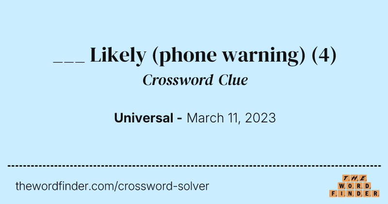___ Likely (phone warning) crossword clue image
