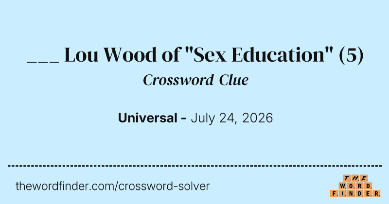 ___ Lou Wood of "Sex Education" crossword clue image