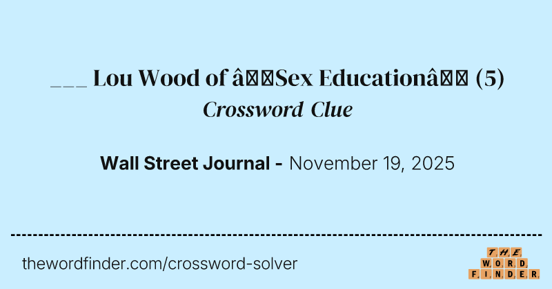 ___ Lou Wood of “Sex Education” crossword clue image