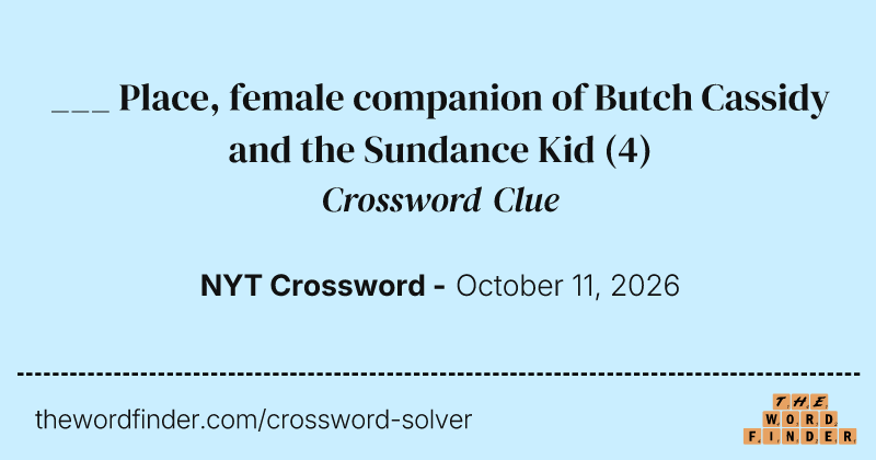 ___ Place, female companion of Butch Cassidy and the Sundance Kid crossword clue image
