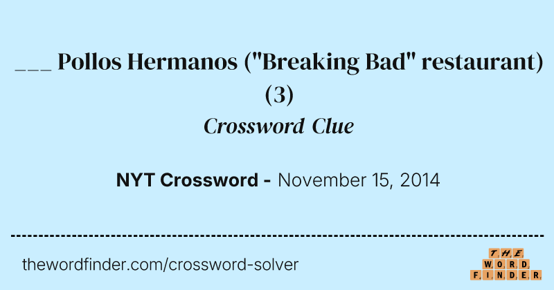 ___ Pollos Hermanos ("Breaking Bad" restaurant) crossword clue image