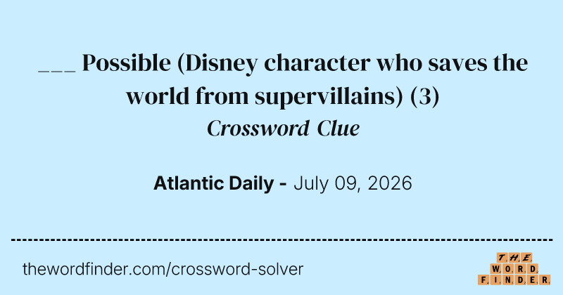 ___ Possible (Disney character who saves the world from supervillains) crossword clue image