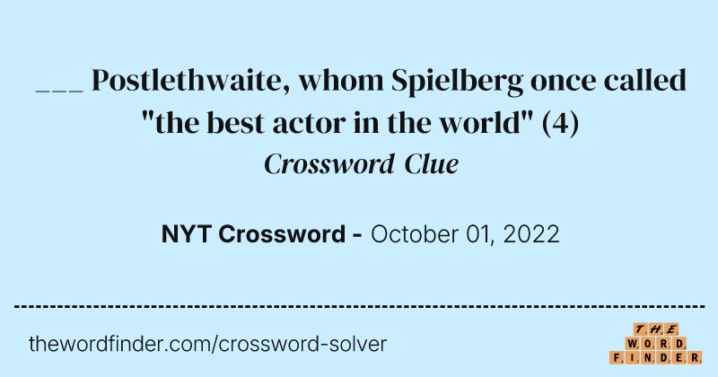 ___ Postlethwaite, whom Spielberg once called "the best actor in the world" crossword clue image