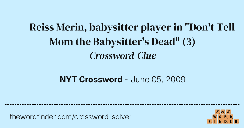 ___ Reiss Merin, babysitter player in "Don't Tell Mom the Babysitter's Dead" crossword clue image