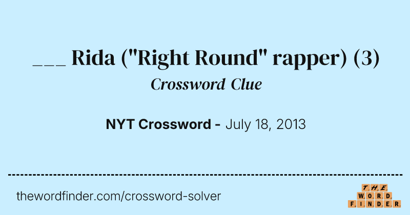 ___ Rida ("Right Round" rapper) crossword clue image