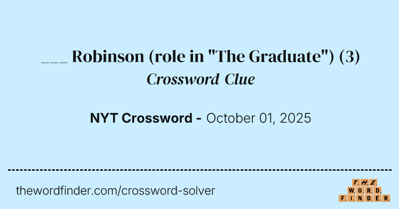 ___ Robinson (role in "The Graduate") crossword clue image