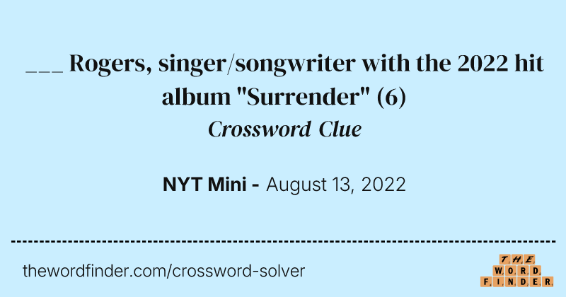 ___ Rogers, singer/songwriter with the 2022 hit album "Surrender" crossword clue image