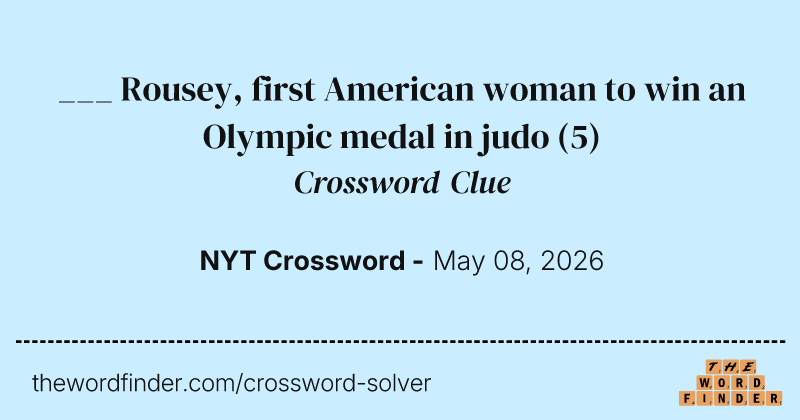 ___ Rousey, first American woman to win an Olympic medal in judo crossword clue image