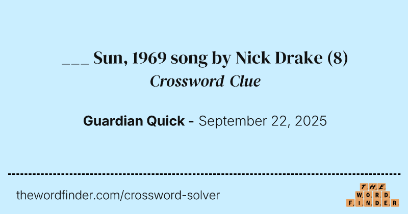 ___ Sun, 1969 song by Nick Drake crossword clue image