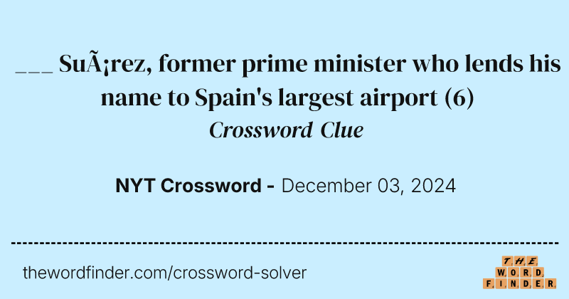 ___ Suárez, former prime minister who lends his name to Spain's largest airport crossword clue image