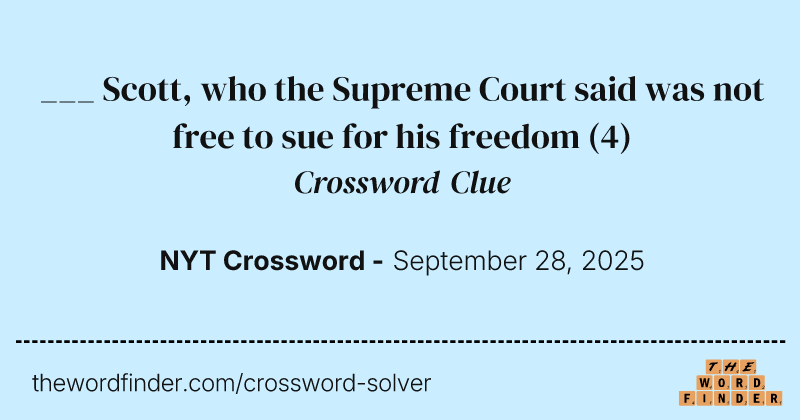 ___ Scott, who the Supreme Court said was not free to sue for his freedom crossword clue image
