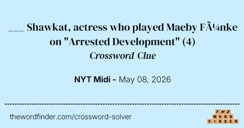 ___ Shawkat, actress who played Maeby Fünke on "Arrested Development" crossword clue image