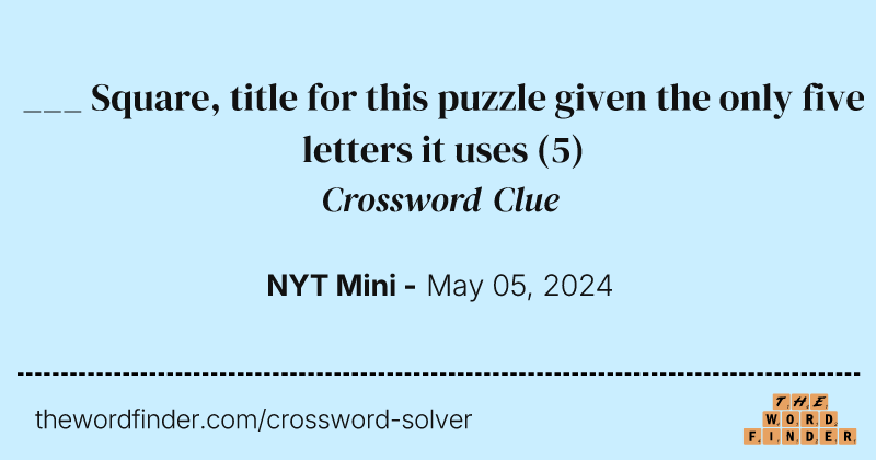 ___ Square, title for this puzzle given the only five letters it uses crossword clue image