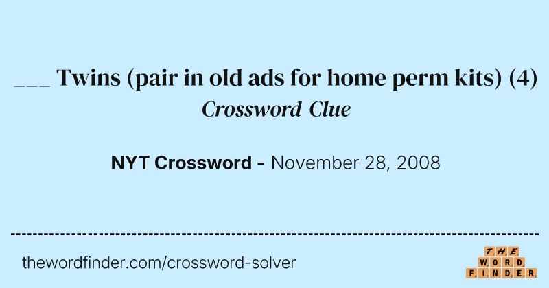 ___ Twins (pair in old ads for home perm kits) crossword clue image