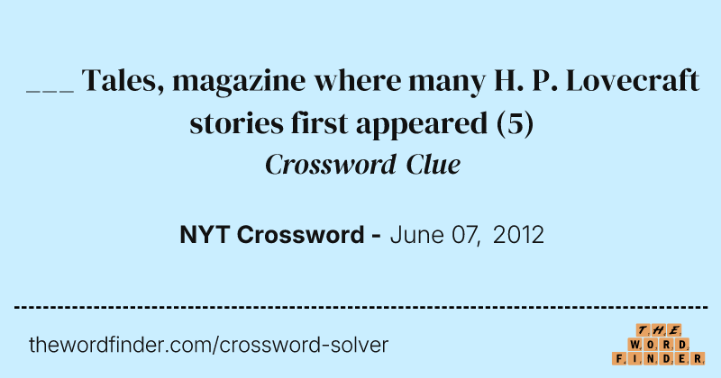 ___ Tales, magazine where many H. P. Lovecraft stories first appeared crossword clue image