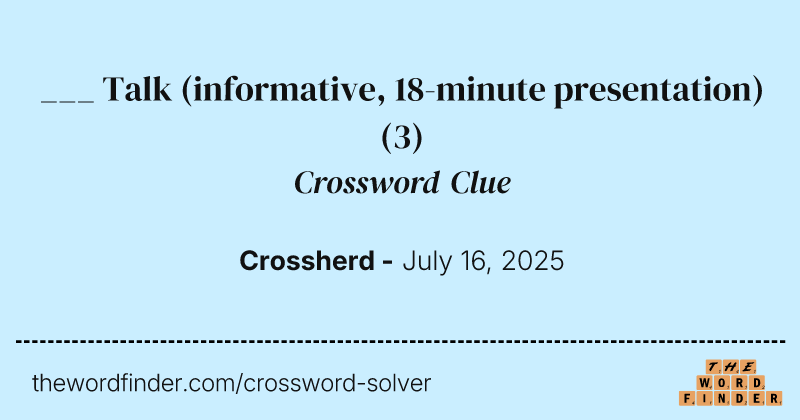 ___ Talk (informative, 18-minute presentation) crossword clue image
