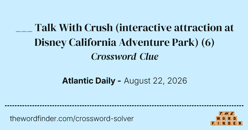 ___ Talk With Crush (interactive attraction at Disney California Adventure Park) crossword clue image