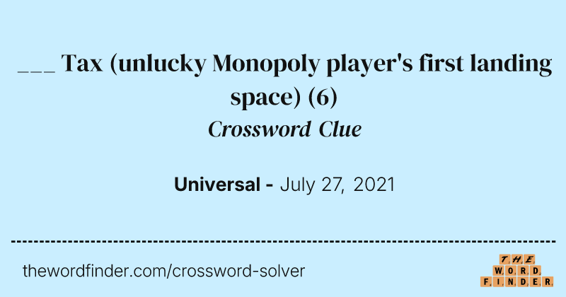 ___ Tax (unlucky Monopoly player's first landing space) crossword clue image