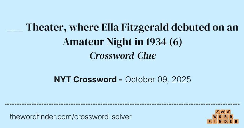 ___ Theater, where Ella Fitzgerald debuted on an Amateur Night in 1934 crossword clue image