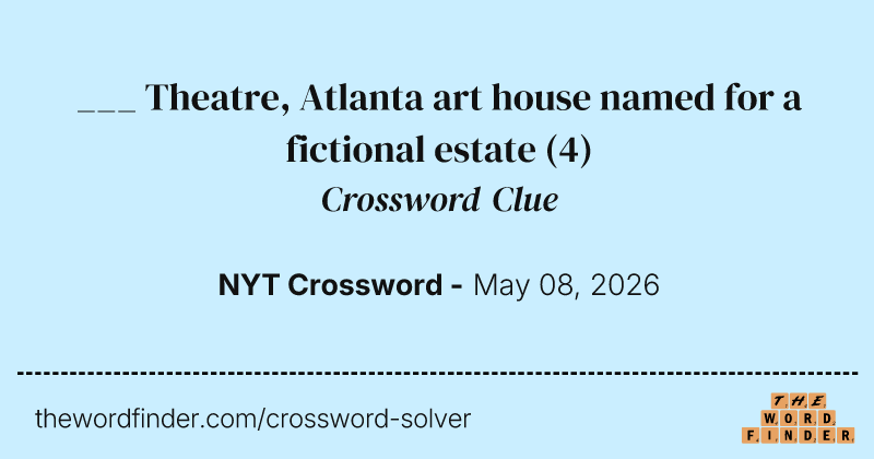 ___ Theatre, Atlanta art house named for a fictional estate crossword clue image