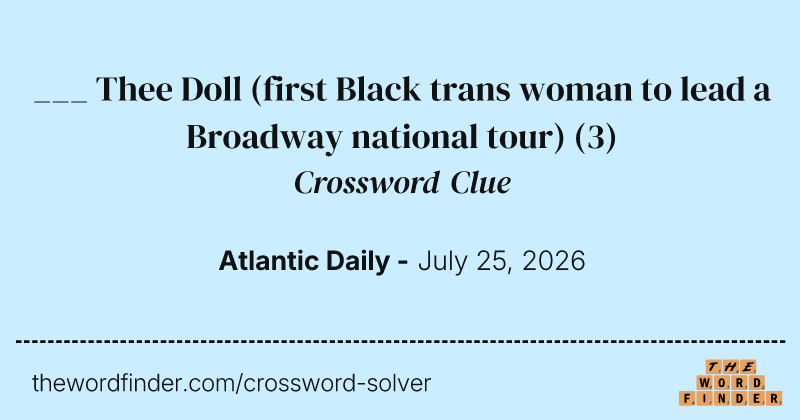 ___ Thee Doll (first Black trans woman to lead a Broadway national tour) crossword clue image