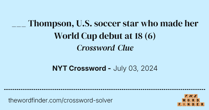 ___ Thompson, U.S. soccer star who made her World Cup debut at 18 crossword clue image