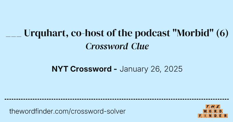 ___ Urquhart, co-host of the podcast "Morbid" crossword clue image