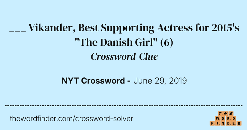 ___ Vikander, Best Supporting Actress for 2015's "The Danish Girl" crossword clue image