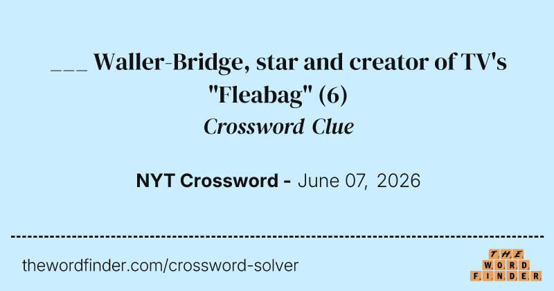 ___ Waller-Bridge, star and creator of TV's "Fleabag" crossword clue image