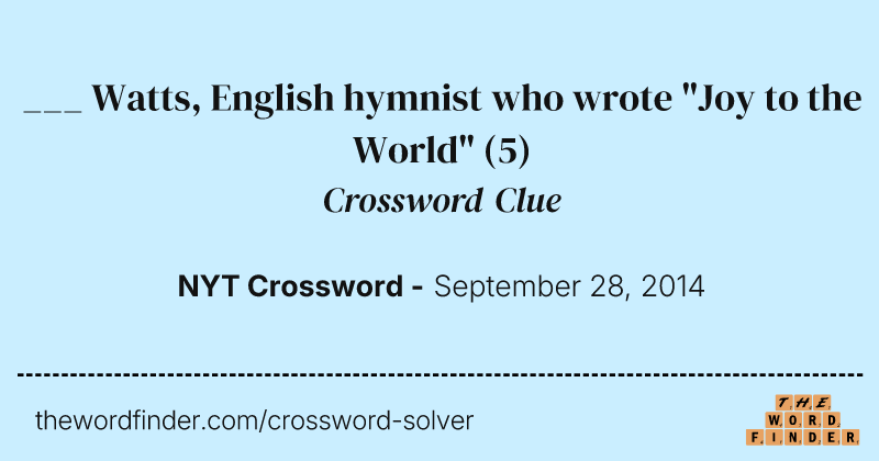 ___ Watts, English hymnist who wrote "Joy to the World" crossword clue image