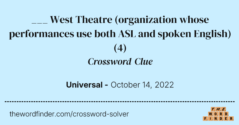 ___ West Theatre (organization whose performances use both ASL and spoken English) crossword clue image