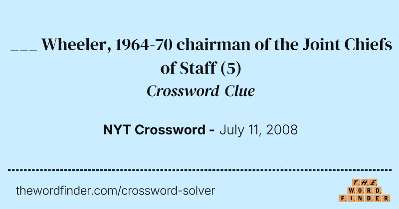 ___ Wheeler, 1964-70 chairman of the Joint Chiefs of Staff crossword clue image