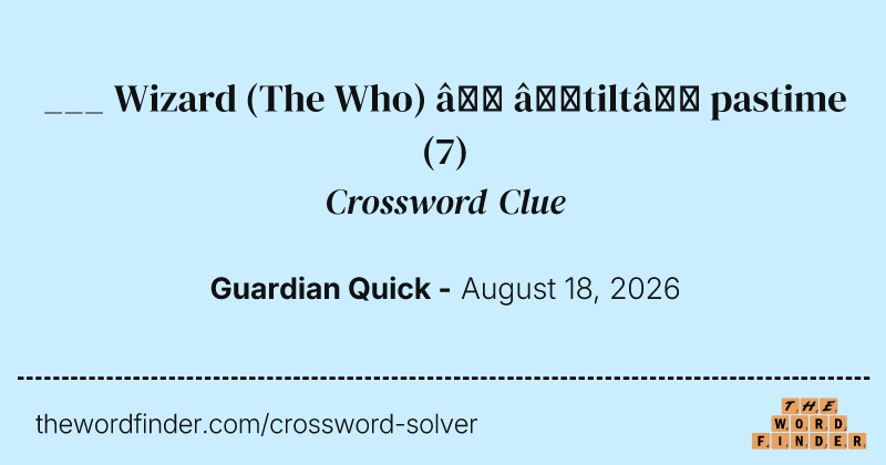 ___ Wizard (The Who) – ‘tilt’ pastime crossword clue image