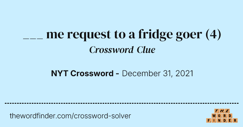 ___ me request to a fridge goer crossword clue image