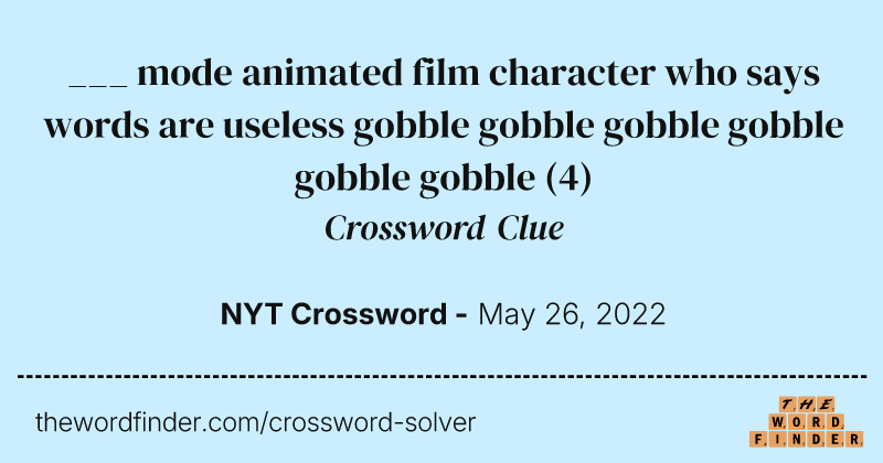___ mode animated film character who says words are useless gobble gobble gobble gobble gobble gobble crossword clue image