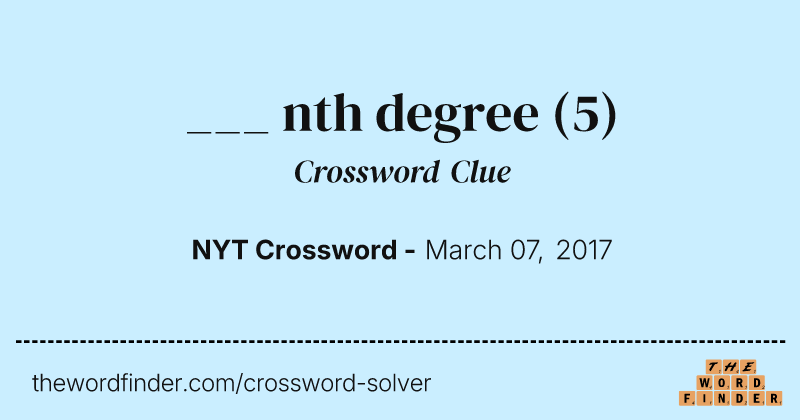 ___ nth degree crossword clue image