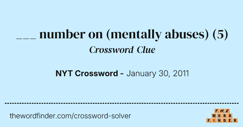 ___ number on (mentally abuses) crossword clue image
