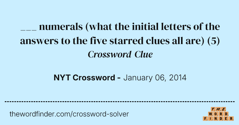 ___ numerals (what the initial letters of the answers to the five starred clues all are) crossword clue image