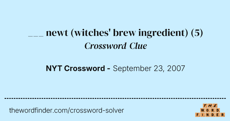 ___ newt (witches' brew ingredient) crossword clue image