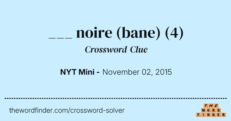 ___ noire (bane) crossword clue image
