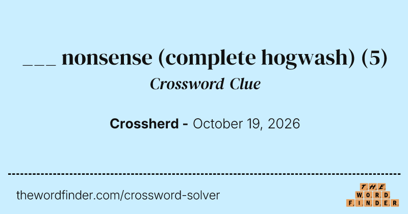 ___ nonsense (complete hogwash) crossword clue image