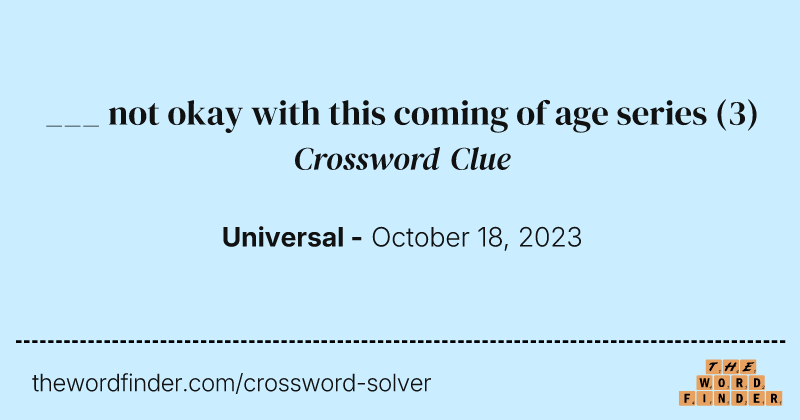 ___ not okay with this coming of age series crossword clue image
